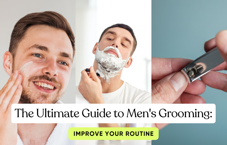 The Ultimate Guide to Men's Grooming : Improve Your Routine